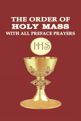 The Order of Holy Mass with All Preface Prayers Paperback Independently Published