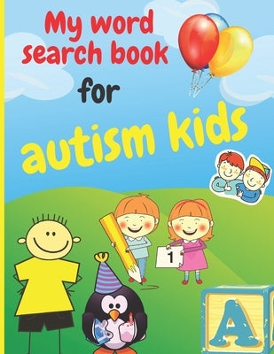 My word search book for autism kids: Simplified puzzles suitable for kids with autism, 100 puzzles, various topics: animals; School; Fruits and vegeta Paperback Independently Published