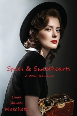 Spies & Sweethearts: A WWII Romance Paperback Linda Shenton Matchett, Author