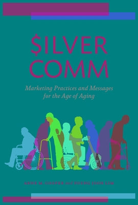 SilverComm: Marketing Practices and Messages for the Age of Aging Paperback Rowman & Littlefield Publishers