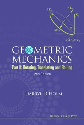 Geometric Mechanics - Part II: Rotating, Translating and Rolling (2nd Edition) Paperback Imperial College Press