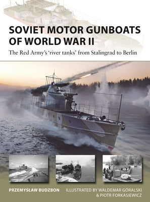 Soviet Motor Gunboats of World War II: The Red Army's 'River Tanks' from Stalingrad to Berlin Paperback Osprey Publishing (UK)