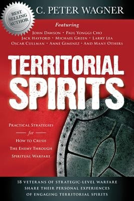 Territorial Spirits: Practical Strategies for How to Crush the Enemy Through Spiritual Warfare Paperback Destiny Image Incorporated