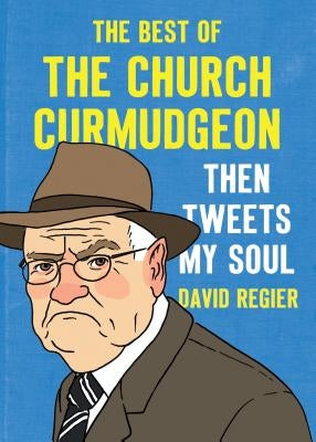 Then Tweets My Soul: The Best of the Church Curmudgeon Paperback Canon Press