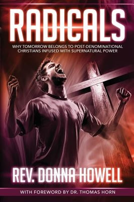 Radicals: Why Tomorrow Belongs to Post-Denominational Christians Infused with Supernatural Power Paperback Defender