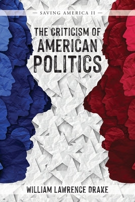 The Criticism of American Politics: Saving America II Paperback Palmetto Publishing