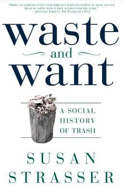 Waste and Want: A Social History of Trash Paperback St. Martins Press-3PL
