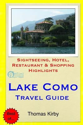 Lake Como Travel Guide: Sightseeing, Hotel, Restaurant & Shopping Highlights Paperback Createspace Independent Publishing Platform