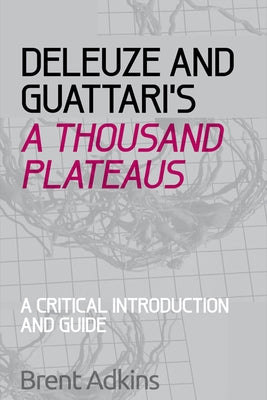 Deleuze and Guattari's a Thousand Plateaus: A Critical Introduction and Guide Paperback Edinburgh University Press
