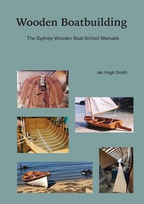 Wooden Boatbuilding: The Sydney Wooden Boat School Manuals Sydney Wooden Boat School