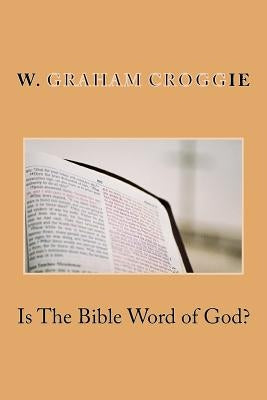Is The Bible Word of God? Paperback Createspace Independent Publishing Platform