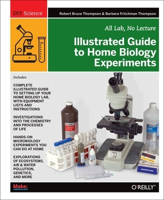 Illustrated Guide to Home Biology Experiments: All Lab, No Lecture Paperback Make Community, LLC