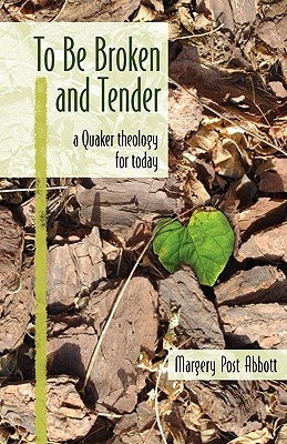 To Be Broken and Tender: A Quaker Theology for Today Paperback Friends Bulletin Corporation