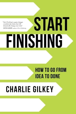 Start Finishing: How to Go from Idea to Done Sounds True