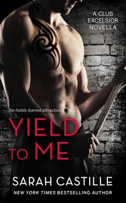 Yield to Me: Club Excelsior, #1 Paperback Sarah Castille