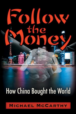Follow the Money: How China Bought the World Paperback Trine Day