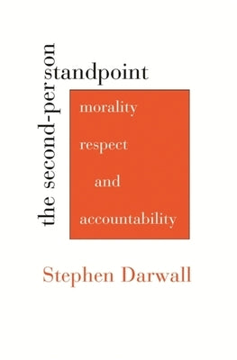 The Second-Person Standpoint: Morality, Respect, and Accountability Paperback Harvard University Press