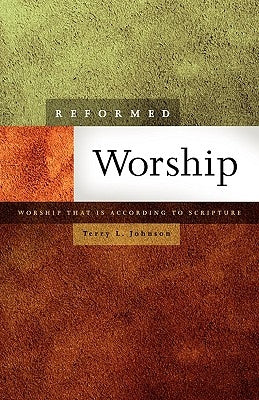 Reformed Worship: Worship That Is According to Scripture Paperback Reformed Academic Press