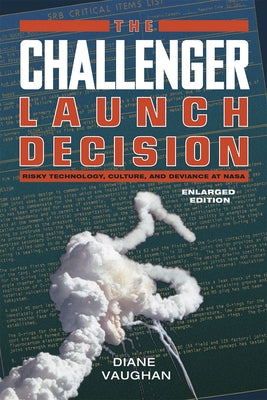 The Challenger Launch Decision: Risky Technology, Culture, and Deviance at Nasa, Enlarged Edition Paperback University of Chicago Press