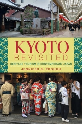 Kyoto Revisited: Heritage Tourism in Contemporary Japan Paperback University of Hawaii Press