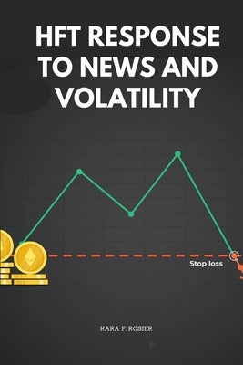 HFT Response to News and Volatility Paperback Kara F. Rosier