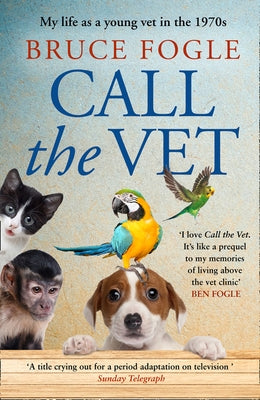 Call the Vet: My Life as a Young Vet in the 1970s by Fogle, Bruce
