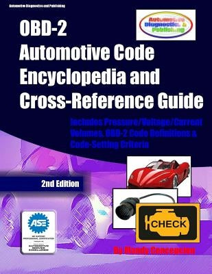OBD-2 Automotive Code Encyclopedia and Cross-Reference Guide: Includes Volume/Voltage/Current/Pressure Reference and OBD-2 Codes Paperback Createspace Independent Publishing Platform