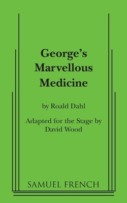 George's Marvellous Medicine Paperback Samuel French, Inc.
