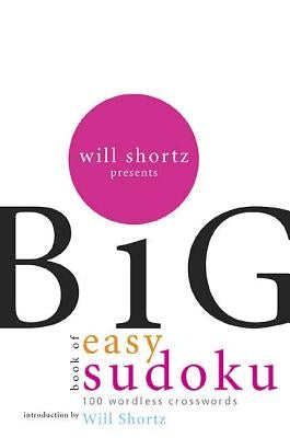 Will Shortz Presents the Big Book of Easy Sudoku: 300 Wordless Crossword Puzzles Paperback St. Martin's Griffin