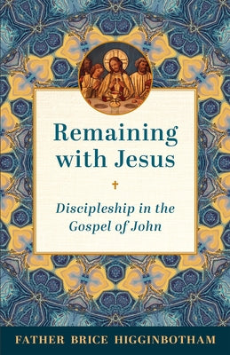 Remaining with Jesus: Discipleship in the Gospel of John Paperback Loyola Press