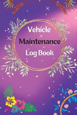 Vehicle Maintenance Log Book: Service And Repair Log Book Car Maintenance Log Book Oil Change Log Book, Vehicle and Automobile Service, Engine, Fuel Paperback Nielsen
