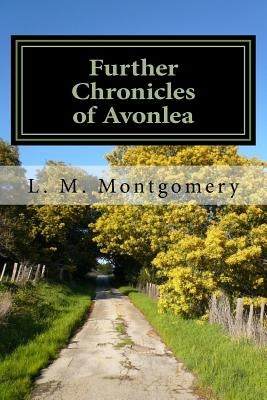 Further Chronicles of Avonlea Paperback Createspace Independent Publishing Platform
