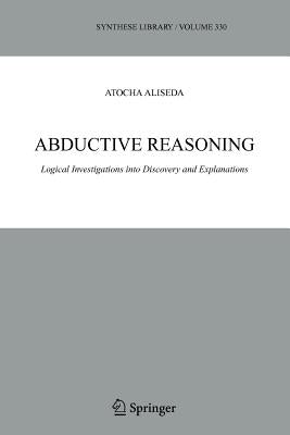 Abductive Reasoning: Logical Investigations Into Discovery and Explanation Paperback Springer