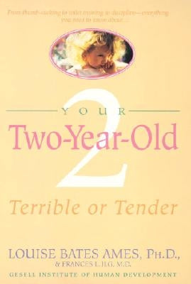 Your Two-Year-Old: Terrible or Tender by Ames, Louise Bates