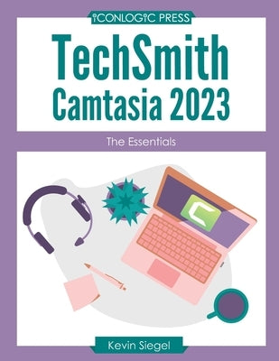 TechSmith Camtasia 2023: The Essentials Paperback Iconlogic, Inc.