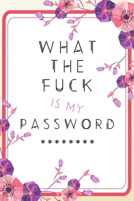 What the Fuck is my Password Paperback Independently Published