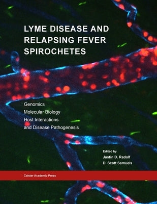 Lyme Disease and Relapsing Fever Spirochetes: Genomics, Molecular Biology, Host Interactions and Disease Pathogenesis Paperback Caister Academic Press Limited