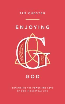Enjoying God: Experience the Power and Love of God in Everyday Life Paperback Good Book Co