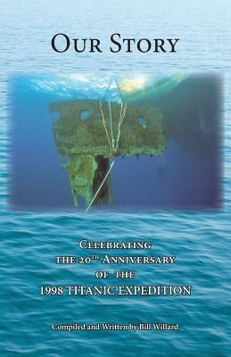 Our Story: Celebrating the 20th Anniversary of the 1998 TITANIC EXPEDITION Paperback Jomaga House