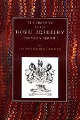History of the Royal Artillery (Crimean Period) Paperback Naval & Military Press