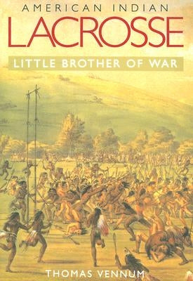 American Indian Lacrosse: Little Brother of War Paperback Johns Hopkins University Press