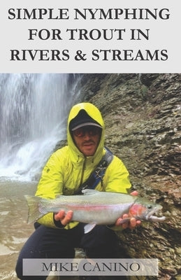 Simple Nymphing for Trout in Rivers & Streams Paperback Createspace Independent Publishing Platform