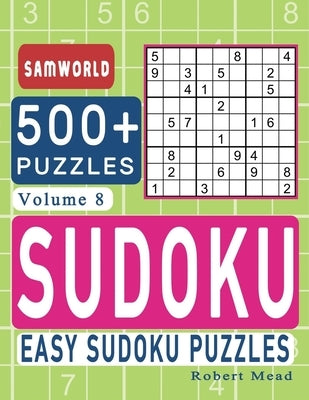 Easy Sudoku Puzzles: Over 500 Easy Sudoku Puzzles And Solutions (Volume 8) Paperback Independently Published
