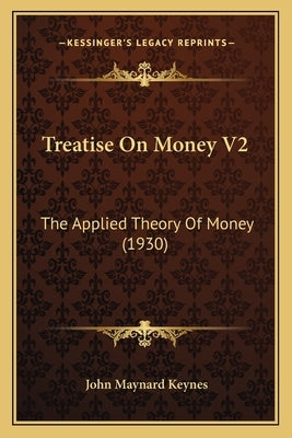Treatise On Money V2: The Applied Theory Of Money (1930) Paperback Kessinger Publishing