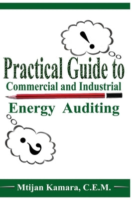 Practical Guide to Commercial and Industrial Energy Auditing Paperback Createspace Independent Publishing Platform