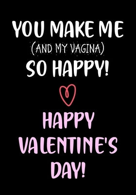 You Make Me So Happy! - Happy Valentine's Day!: Funny Valentine's Day Gifts for Him - Husband - Boyfriend Joke Valentines Day Card Alternative Independently Published