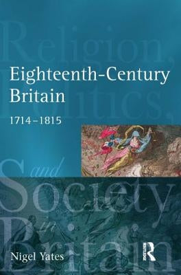 Eighteenth-Century Britain: Religion and Politics, 1714-1815 Paperback Routledge