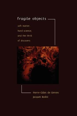 Fragile Objects: Soft Matter, Hard Science, and the Thrill of Discovery Paperback Copernicus Books