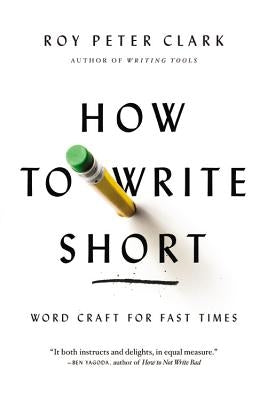 How to Write Short: Word Craft for Fast Times Little, Brown Spark