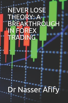 Never Lose Theory: A Breakthrough in Forex Trading Paperback Independently Published